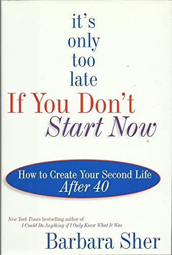 Stock image for It's Only Too Late if You Don't Start Now : How to Create Your Second Life at Any Age for sale by Better World Books: West