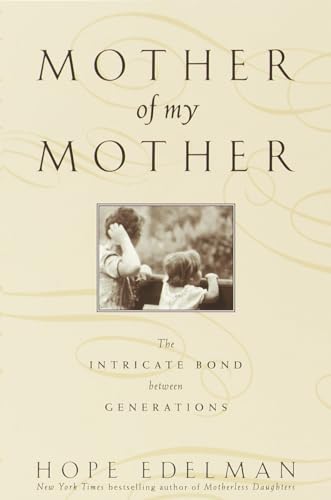 9780385317993: Mother of My Mother: The Intimate Bond Between Generations