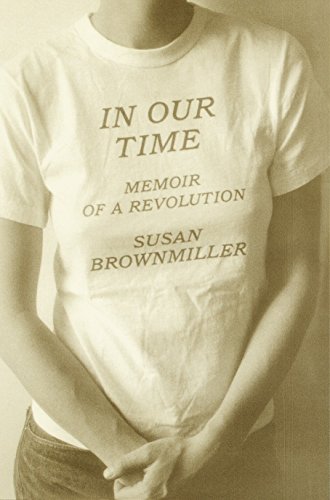 In Our Time: Memoir of a Revolution - Brownmiller, Susan