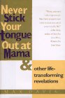 Beispielbild fr Never Stick Your Tongue Out at Mama: And Other Life Transforming Revelations zum Verkauf von SecondSale