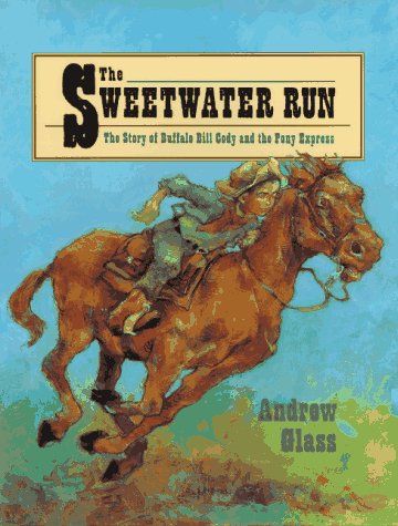 Stock image for The Sweetwater Run : The Story of Buffalo Bill Cody and the Pony Express for sale by Better World Books