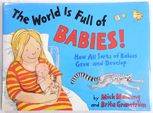 Beispielbild fr The World Is Full of Babies! : How All Sorts of Babies Grow and Develop zum Verkauf von Better World Books