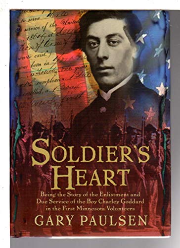 Soldier's Heart: Being the Story of the Enlistment and Due Service of the Boy Charley Goddard in the First Minnesota Volunteers (9780385324984) by Paulsen, Gary