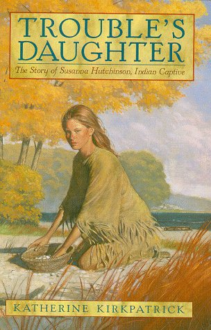 Beispielbild fr Trouble's Daughter : The Story of Susanna Hutchinson, Indian Captive zum Verkauf von Better World Books