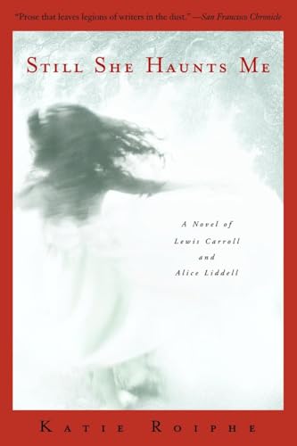9780385335300: Still She Haunts Me: A Novel of Lewis Carroll and Alice Liddell
