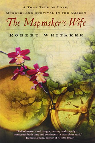 Beispielbild fr The Mapmaker's Wife: A True Tale of Love, Murder, and Survival in the Amazon zum Verkauf von Wonder Book