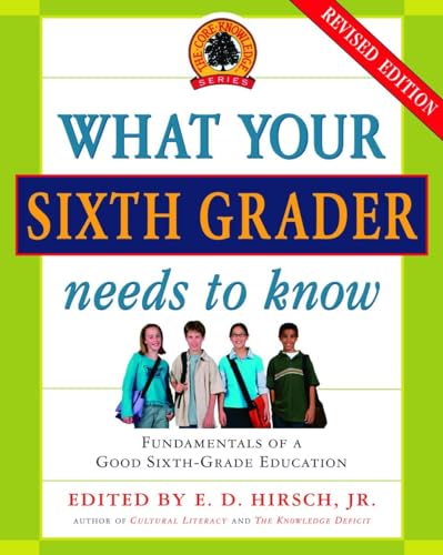 Beispielbild fr What Your Sixth Grader Needs to Know: Fundamentals of a Good Sixth-Grade Education, Revised Edition (Core Knowledge Series) zum Verkauf von SecondSale