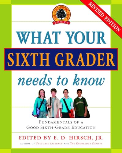 Stock image for What Your Sixth Grader Needs to Know: Fundamentals of a Good Sixth-Grade Education, Revised Edition (Core Knowledge Series) for sale by SecondSale