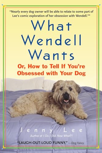 Beispielbild fr What Wendell Wants : Or, How to Tell If You're Obsessed with Your Dog zum Verkauf von Better World Books