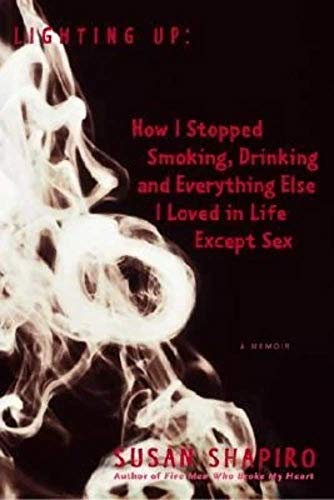Stock image for Lighting Up: How I Stopped Smoking, Drinking, and Everything Else I Loved in Life Except Sex A Memoir for sale by Bulk Book Warehouse