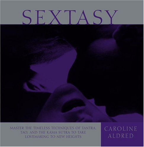 Stock image for Sextasy: Master the Timeless Techniques of Tantra, Tao, and the Kama Sutra to Take Lovemaking to New Heights for sale by ThriftBooks-Atlanta