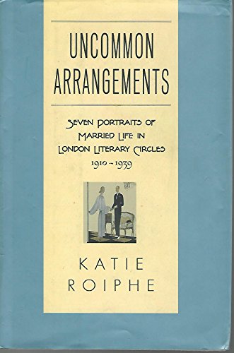 9780385339377: Uncommon Arrangements: Seven Portraits of Married Life in London Literary Circles 1910-1939