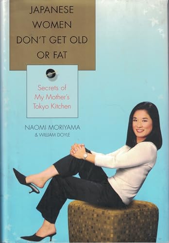 Imagen de archivo de Japanese Women Don't Get Old or Fat: Secrets of My Mother's Tokyo Kitchen a la venta por ZBK Books