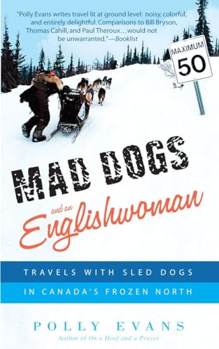 Imagen de archivo de Mad Dogs and an Englishwoman : Travels with Sled Dogs in Canada's Frozen North a la venta por Better World Books