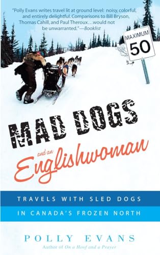 Stock image for Mad Dogs and an Englishwoman : Travels with Sled Dogs in Canada's Frozen North for sale by Better World Books