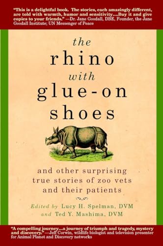 Beispielbild fr The Rhino with Glue-On Shoes: And Other Surprising True Stories of Zoo Vets and their Patients zum Verkauf von BooksRun