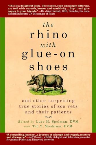 Imagen de archivo de The Rhino with Glue-On Shoes: And Other Surprising True Stories of Zoo Vets and their Patients a la venta por BooksRun