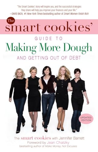 Stock image for The Smart Cookies' Guide to Making More Dough and Getting Out of Debt: How Five Young Women Got Smart, Formed a Money Group, and Took Control of Their Finances for sale by Half Price Books Inc.
