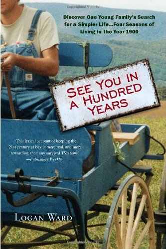 Beispielbild fr See You in a Hundred Years: Discover One Young Family's Search for a Simpler Life . . . Four Seasons of Living in the Year 1900 zum Verkauf von Wonder Book