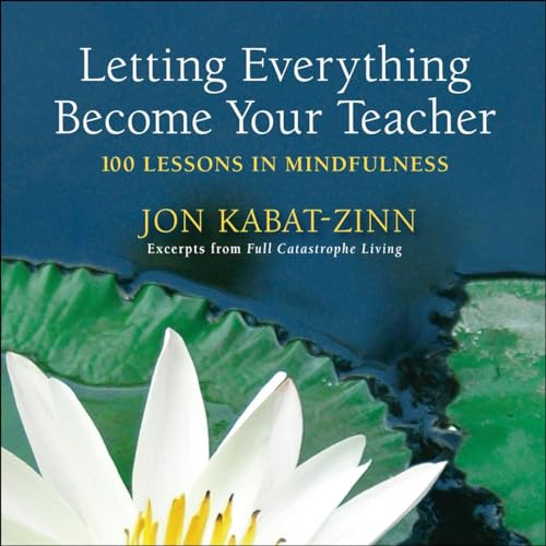Beispielbild fr Letting Everything Become Your Teacher : 100 Lessons in Mindfulness zum Verkauf von Better World Books