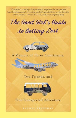 Beispielbild fr The Good Girl's Guide to Getting Lost: A Memoir of Three Continents, Two Friends, and One Unexpected Adventure zum Verkauf von Wonder Book