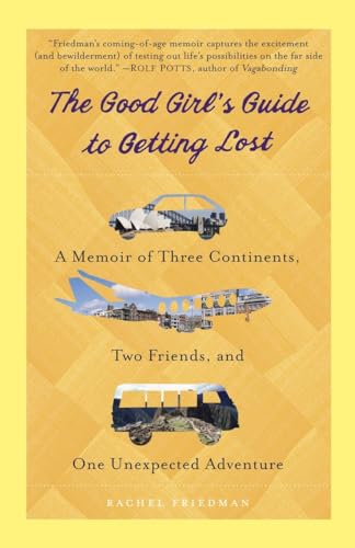 Imagen de archivo de The Good Girl's Guide to Getting Lost: A Memoir of Three Continents, Two Friends, and One Unexpected Adventure a la venta por Gulf Coast Books