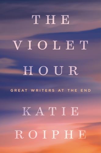 9780385343596: The Violet Hour: Great Writers at the End