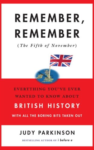Stock image for Remember, Remember (the Fifth of November): Everything You've Ever Wanted to Know About British History with All the Boring Bits Taken Out for sale by Wonder Book