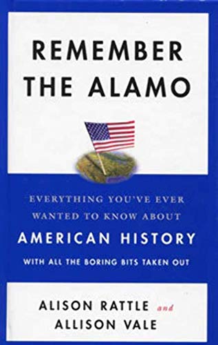 Beispielbild fr Remember the Alamo: Everything You've Ever Wanted to Know About American History with All the Boring Bits Taken Out zum Verkauf von Wonder Book