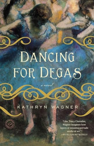 Imagen de archivo de Dancing for Degas: A Novel a la venta por SecondSale