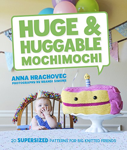 Imagen de archivo de Huge & Huggable Mochimochi: 20 Supersized Patterns for Big Knitted Friends a la venta por ThriftBooks-Atlanta