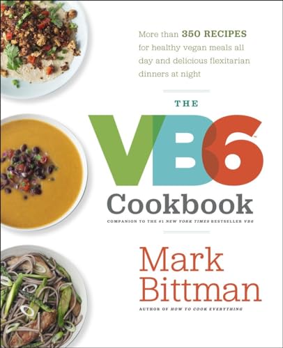 Stock image for The VB6 Cookbook: More than 350 Recipes for Healthy Vegan Meals All Day and Delicious Flexitarian Dinners at Night for sale by SecondSale