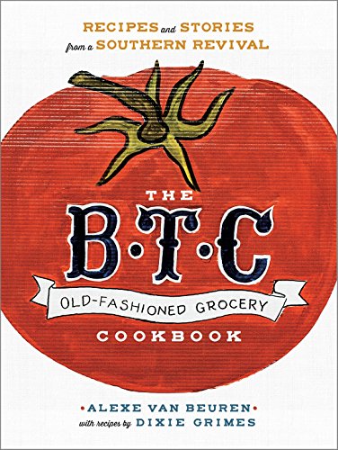 9780385345002: The B.T.C. Old-Fashioned Grocery Cookbook: Recipes and Stories from a Southern Revival