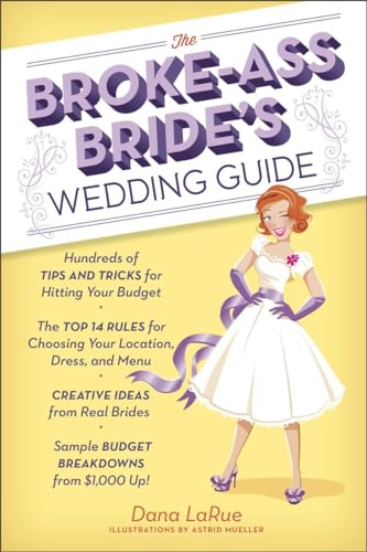 Beispielbild fr The Broke-Ass Bride's Wedding Guide: Hundreds of Tips and Tricks for Hitting Your Budget zum Verkauf von Gulf Coast Books