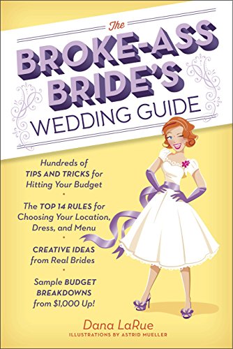 Stock image for The Broke-Ass Bride's Wedding Guide: Hundreds of Tips and Tricks for Hitting Your Budget for sale by Gulf Coast Books