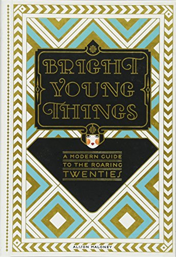 Beispielbild fr Bright Young Things: A Modern Guide to the Roaring Twenties zum Verkauf von SecondSale