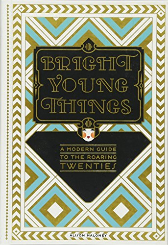 Imagen de archivo de Bright Young Things: A Modern Guide to the Roaring Twenties a la venta por SecondSale