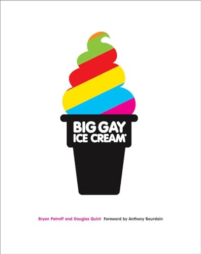 Stock image for Big Gay Ice Cream : Saucy Stories and Frozen Treats: Going All the Way with Ice Cream: a Cookbook for sale by Better World Books: West