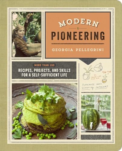 Beispielbild fr Modern Pioneering: More Than 150 Recipes, Projects, and Skills for a Self-Sufficient Life zum Verkauf von BooksRun