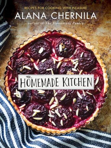 The Homemade Kitchen: Recipes for Cooking with Pleasure