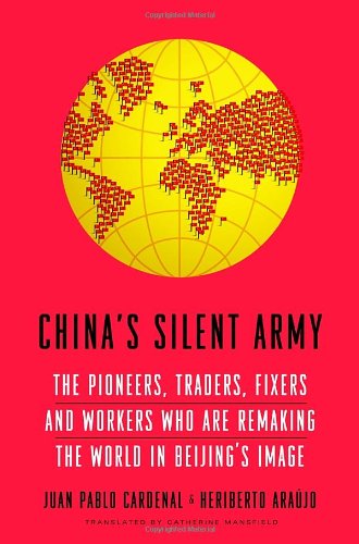 Beispielbild fr China's Silent Army : The Pioneers, Traders, Fixers and Workers Who Are Remaking the World in Beijing's Image zum Verkauf von Better World Books