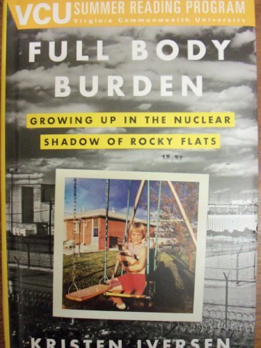 9780385347099: Full Body Burden: Growing Up In The Nuclear Shadow Of Rocky Flats [VCU Summer Reading Program] by Kristen Iversen (2012-08-01)