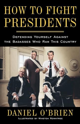 Beispielbild fr How to Fight Presidents: Defending Yourself Against the Badasses Who Ran This Country zum Verkauf von WorldofBooks