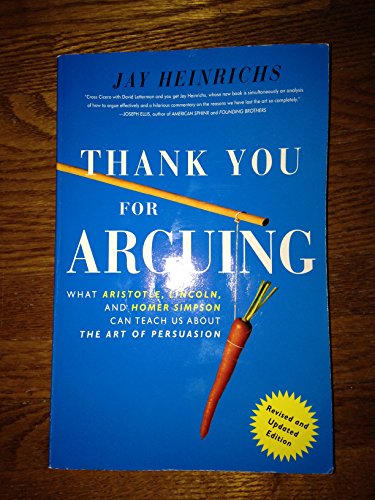 Beispielbild fr Thank You for Arguing: What Aristotle, Lincoln, and Homer Simpson Can Teach Us about the Art of Persuasion zum Verkauf von ThriftBooks-Reno