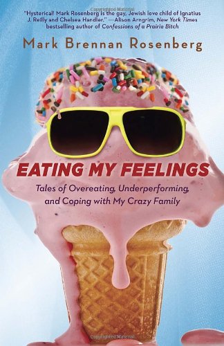 Imagen de archivo de Eating My Feelings: Tales of Overeating, Underperforming, and Coping with My Crazy Family a la venta por Gulf Coast Books