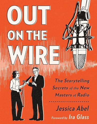 Beispielbild fr Out on the Wire: The Storytelling Secrets of the New Masters of Radio zum Verkauf von BooksRun