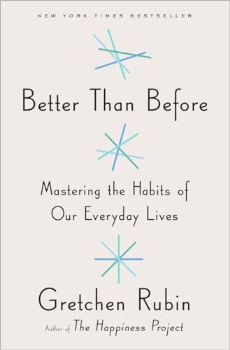Better Than Befor. Mastering the Habits of Our Everyday Lives.