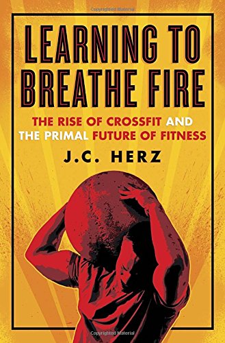 Imagen de archivo de Learning to Breathe Fire: The Rise of CrossFit and the Primal Future of Fitness a la venta por Decluttr