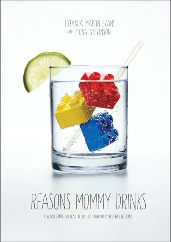 9780385349291: Reasons Mommy Drinks: Includes 100 Cocktail Rcipes to Enjoy in Your Zero Free Time