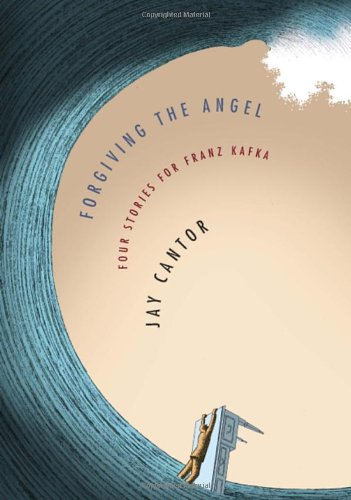 9780385350341: Forgiving the Angel: Four Stories for Franz Kafka